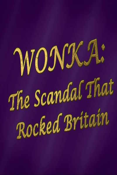 Wonka: The Scandal That Rocked Britain