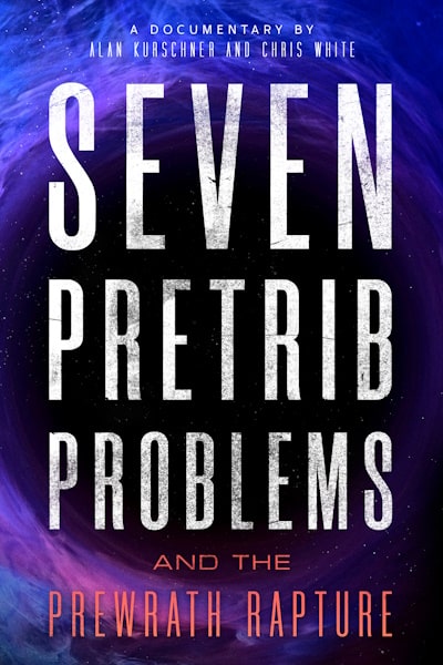 Seven Pretrib Problems and the Prewrath Rapture